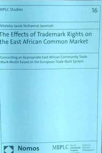 The Effects of Trademark Rights on the East African Common Market: Concocting an Appropriate East African Community Trade Mark Model based on the ... Property Law Center  MIPLC, Band 16) [Oct 19, 2012] Jaconiah, Niteleka Jacob Nichaenzi