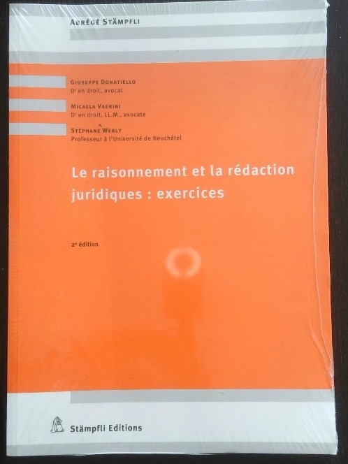 Le raisonnement et la rédaction juridiques : exercices [Paperback] [Sep 16, 2014] Donatiello, Giuseppe; Vaerini Jensen, Micaela and Werly, Stéphane