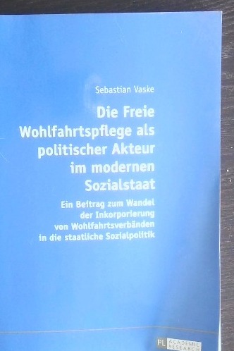 Die Freie Wohlfahrtspflege als politischer Akteur im modernen Sozialstaat: Ein Beitrag zum Wandel der Inkorporierung von Wohlfahrtsverbänden in die staatliche Sozialpolitik [Paperback] [Apr 20, 2016] Vaske, Sebastian