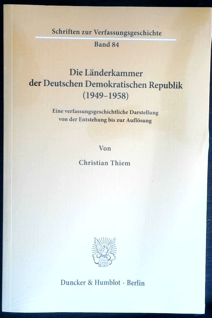 Die Länderkammer der Deutschen Demokratischen Republik (1949–1958).: Eine verfassungsgeschichtliche Darstellung von der Entstehung bis zur Auflösung. (Schriften zur Verfassungsgeschichte, Band 84)