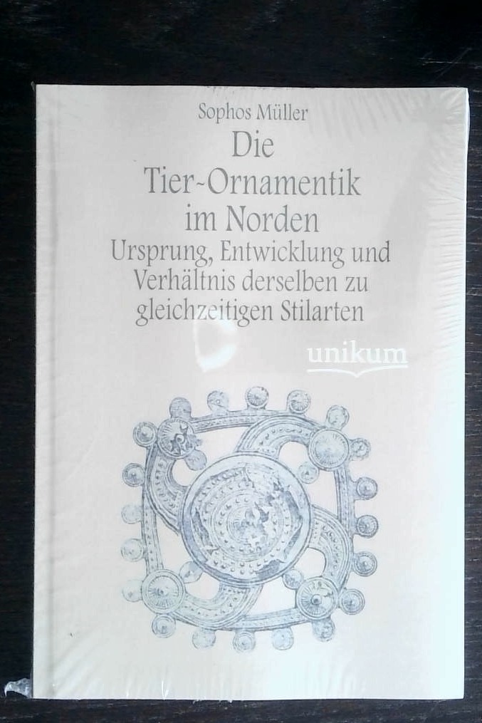 Die Tier-Ornamentik im Norden: Ursprung, Entwicklung und Verhältnis derselben zu gleichzeitigen Stilarten
